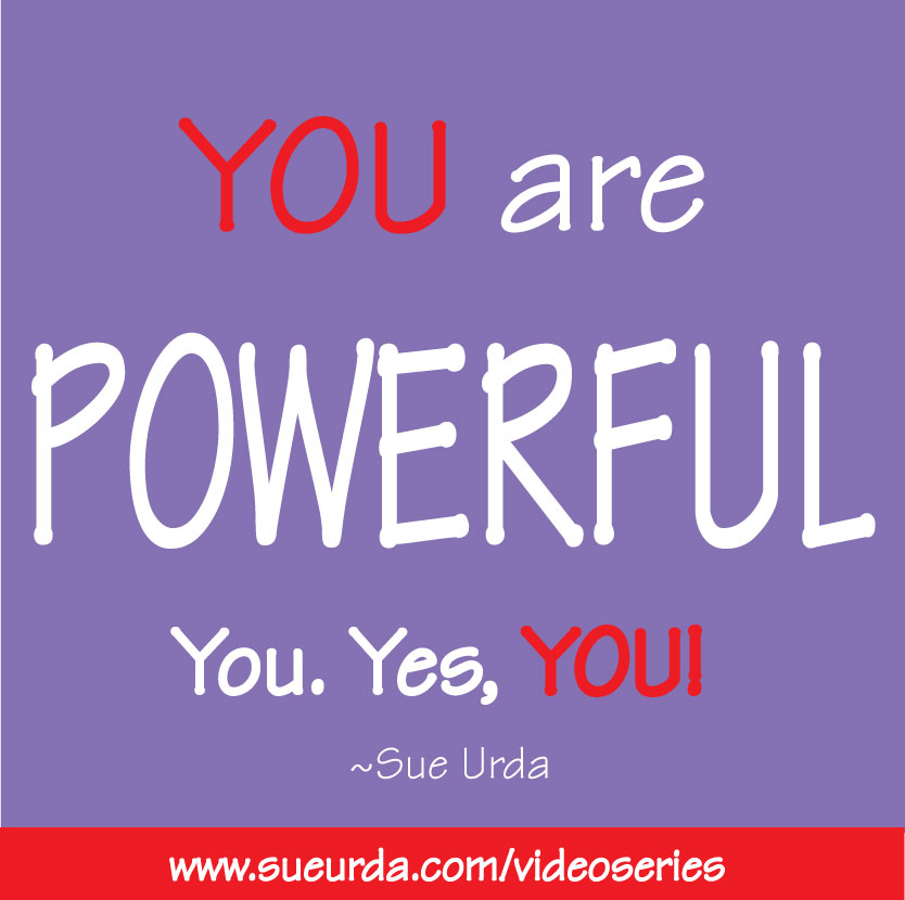 You are Powerful… Yes, YOU!